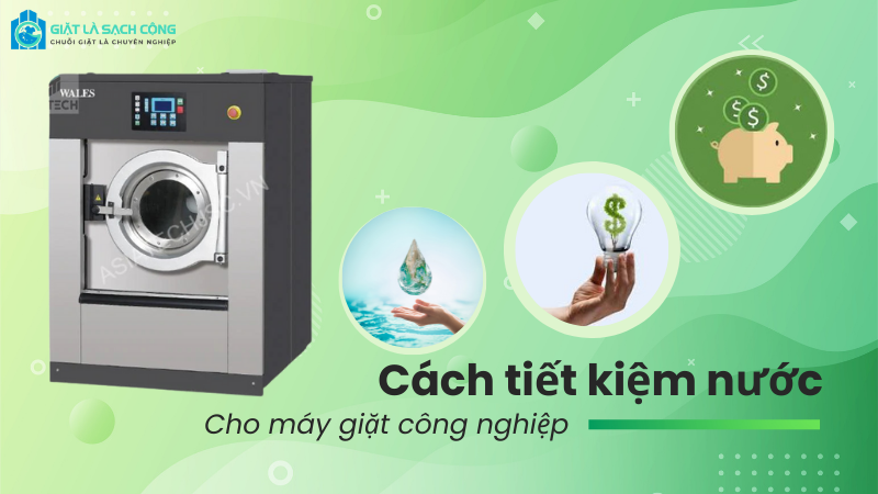 Cách tiết kiệm nước cho máy giặt công nghiệp tại tiệm giặt là