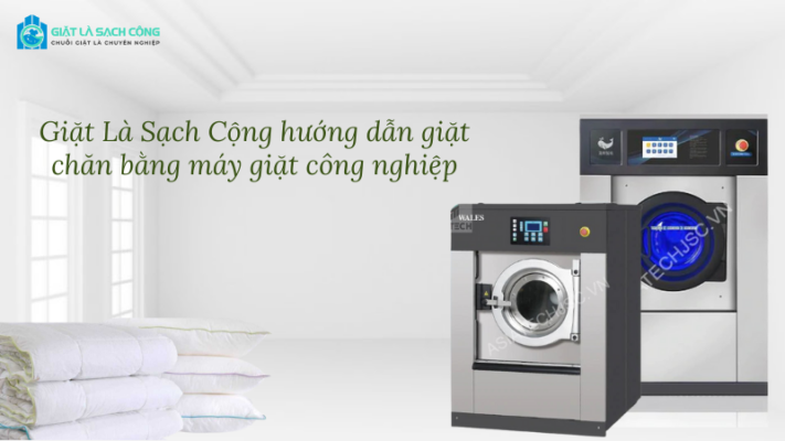 Giặt Là Sạch Cộng hướng dẫn giặt chăn bằng máy giặt công nghiệp