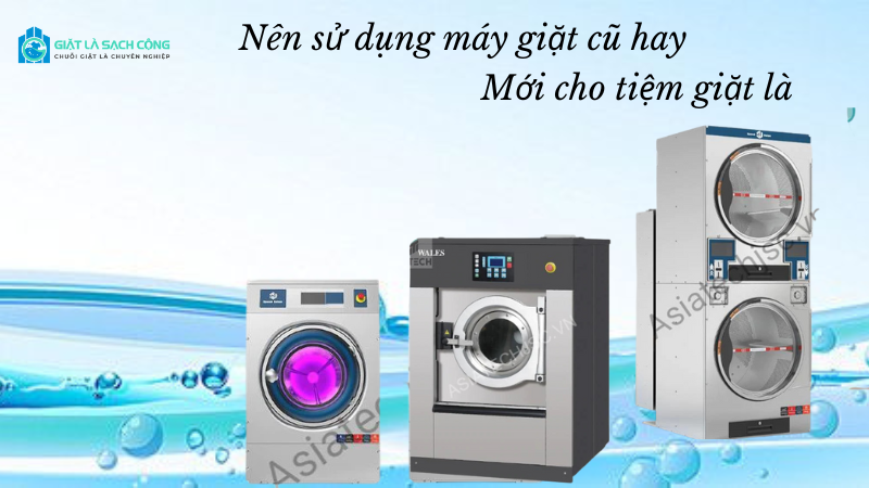 Có nên mua máy giặt công nghiệp cũ để kinh doanh giặt là 2022
